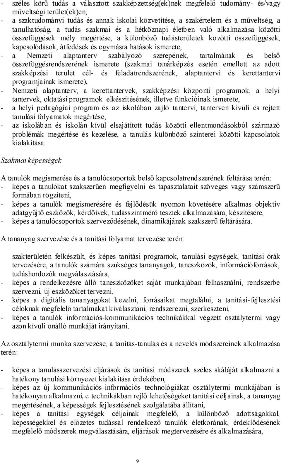 hatások ismerete, - a Nemzeti alaptanterv szabályozó szerepének, tartalmának és belső összefüggésrendszerének ismerete (szakmai tanárképzés esetén emellett az adott szakképzési terület cél- és