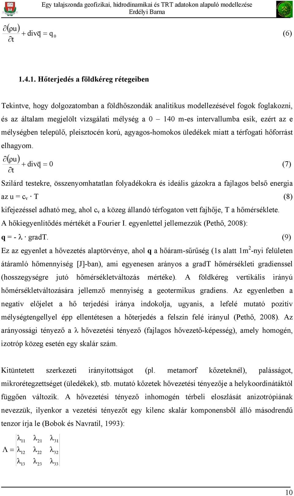 esik, ezért az e mélységben települő, pleisztocén korú, agyagos-homokos üledékek miatt a térfogati hőforrást elhagyom.