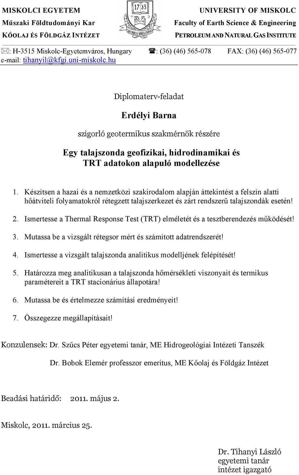 hu Diplomaterv-feladat szigorló geotermikus szakmérnök részére Egy talajszonda geofizikai, hidrodinamikai és TRT adatokon alapuló modellezése 1.