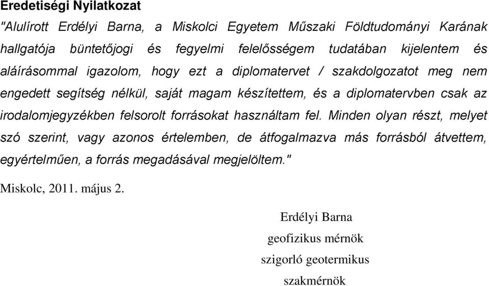 diplomatervben csak az irodalomjegyzékben felsorolt forrásokat használtam fel.