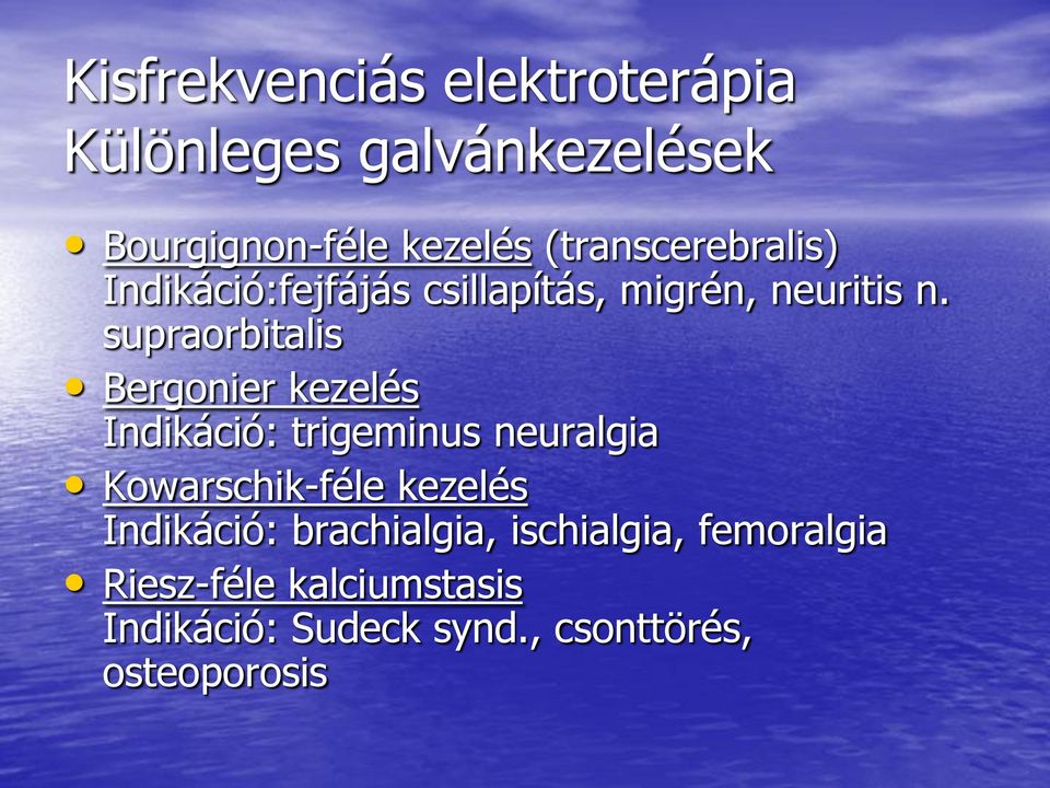 supraorbitalis Bergonier kezelés Indikáció: trigeminus neuralgia Kowarschik-féle kezelés