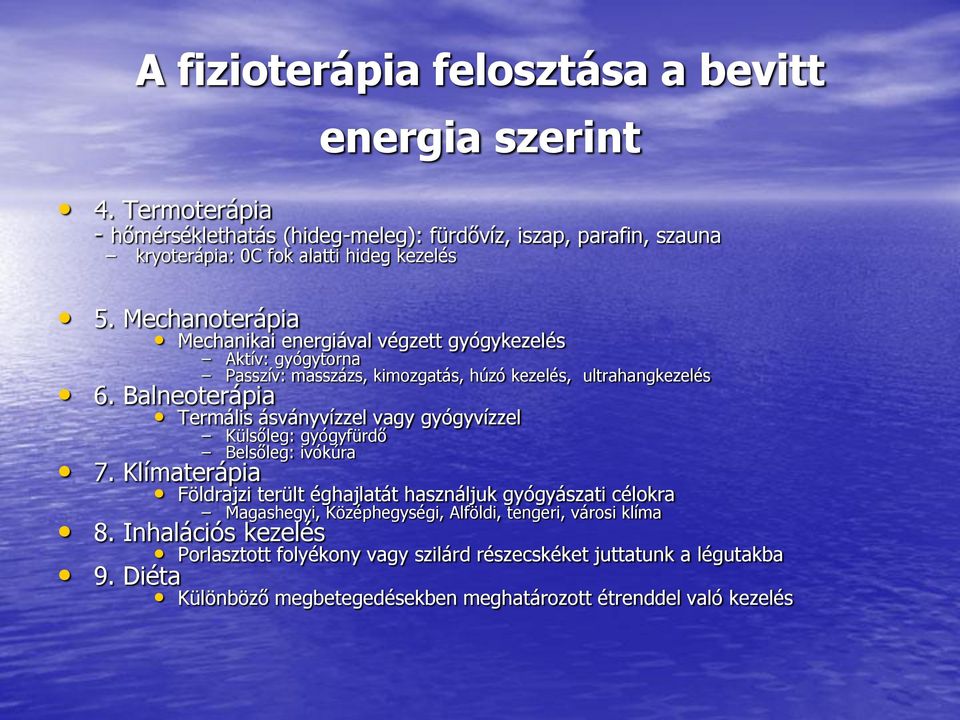 Balneoterápia Termális ásványvízzel vagy gyógyvízzel Külsőleg: gyógyfürdő Belsőleg: ivókúra 7.