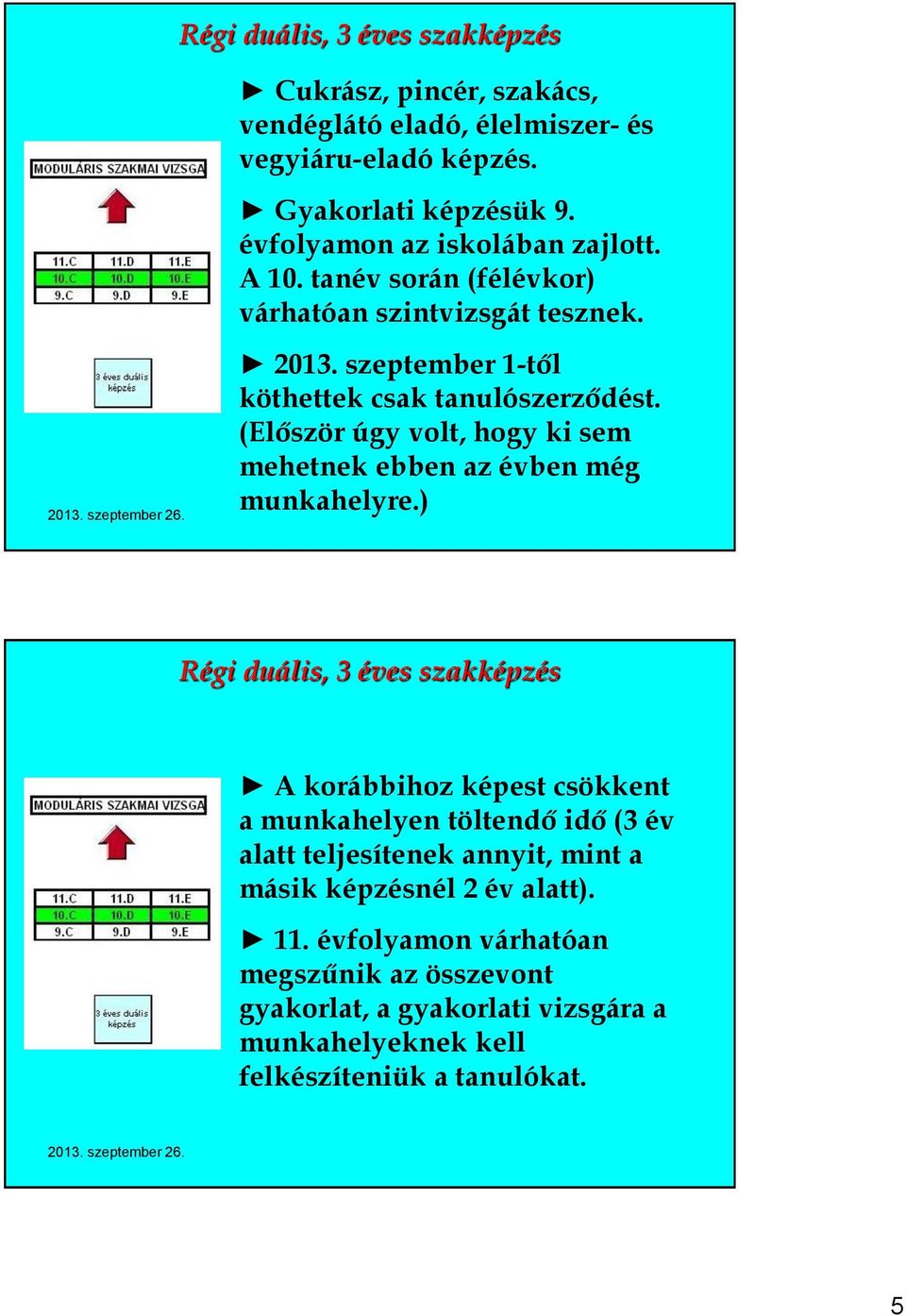 (Először úgy volt, hogy ki sem mehetnek ebben az évben még munkahelyre.