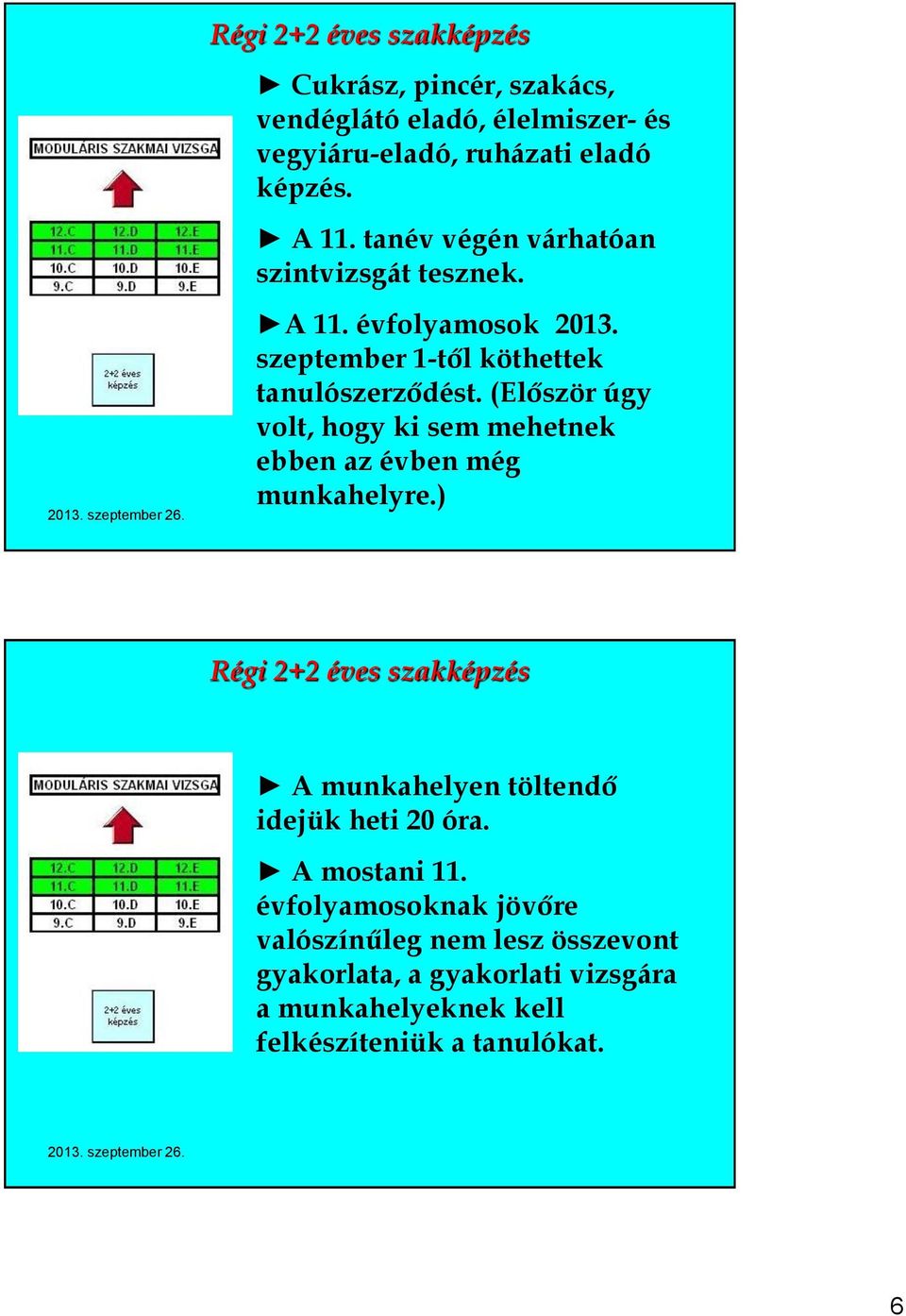 (Először úgy volt, hogy ki sem mehetnek ebben az évben még munkahelyre.