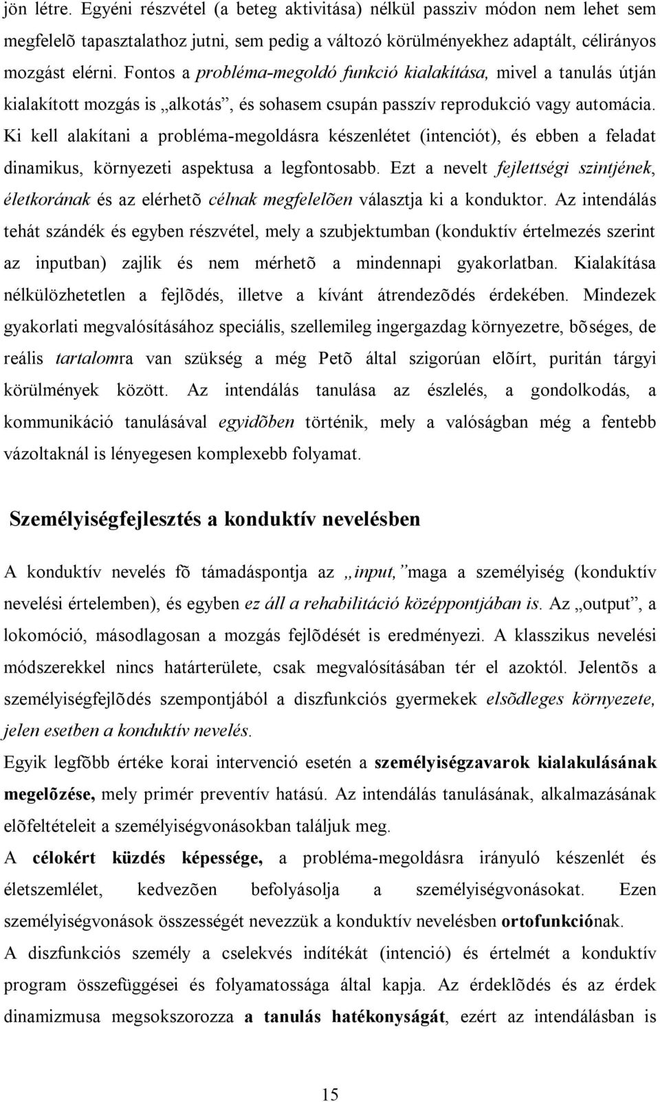 Ki kell alakítani a probléma-megoldásra készenlétet (intenciót), és ebben a feladat dinamikus, környezeti aspektusa a legfontosabb.
