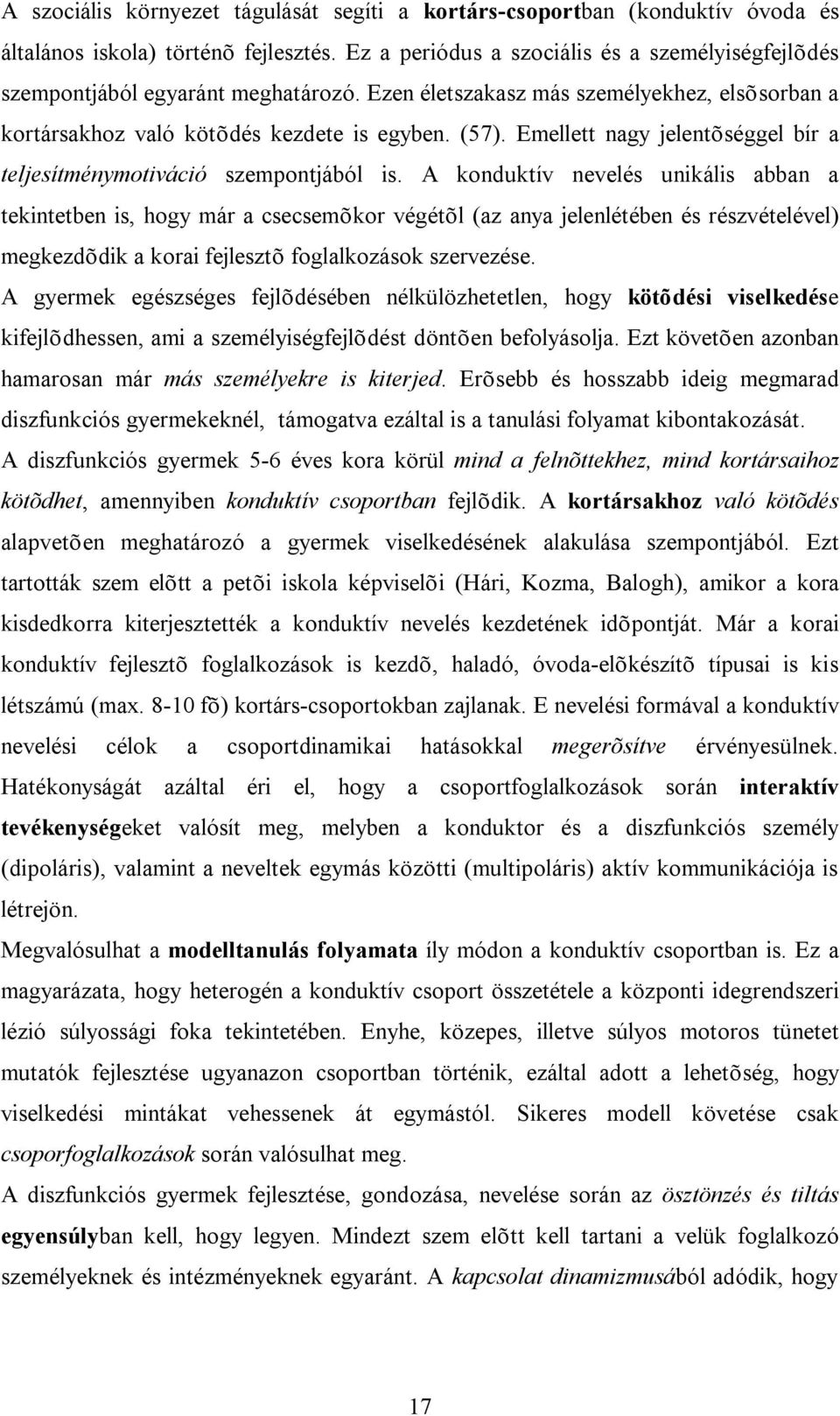 Emellett nagy jelentõséggel bír a teljesítménymotiváció szempontjából is.