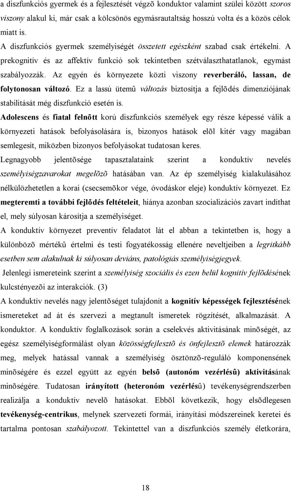 Az egyén és környezete közti viszony reverberáló, lassan, de folytonosan változó. Ez a lassú ütemû változás biztosítja a fejlõdés dimenziójának stabilitását még diszfunkció esetén is.