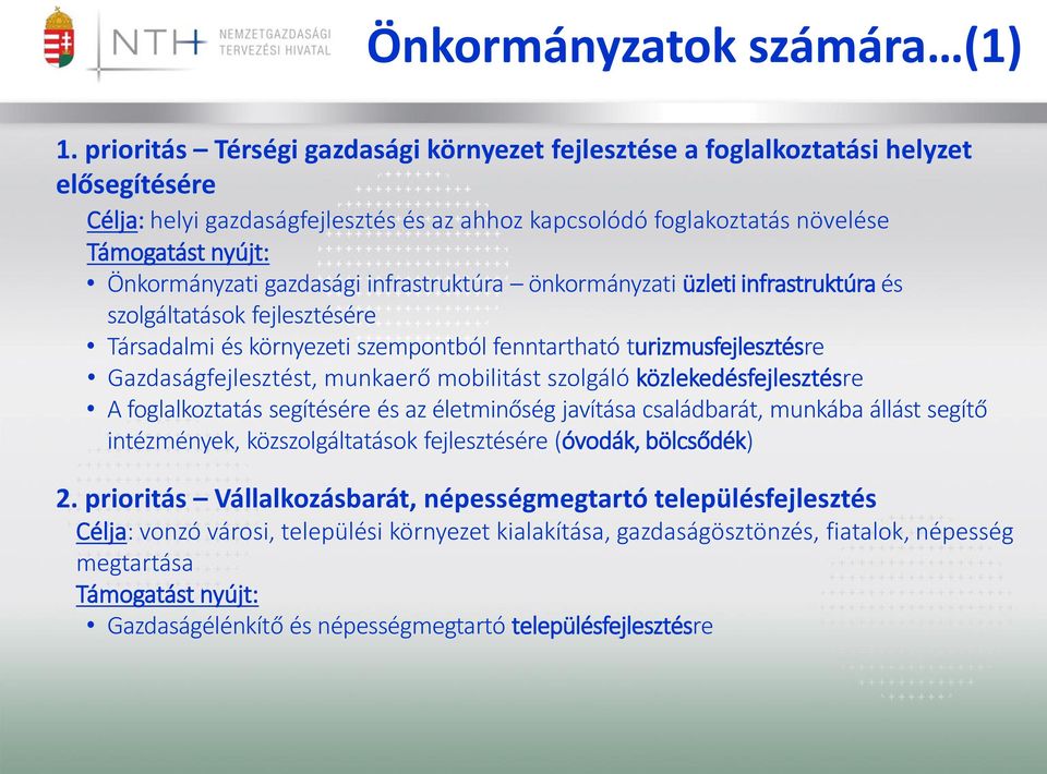 gazdasági infrastruktúra önkormányzati üzleti infrastruktúra és szolgáltatások fejlesztésére Társadalmi és környezeti szempontból fenntartható turizmusfejlesztésre Gazdaságfejlesztést, munkaerő