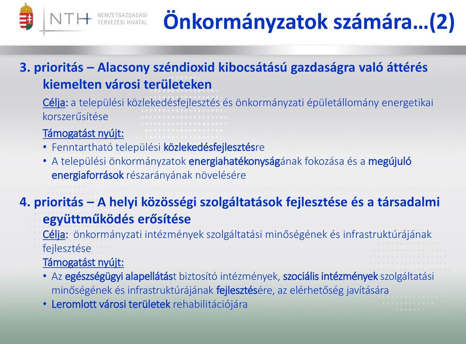 Támogatást nyújt: Fenntartható települési közlekedésfejlesztésre A települési önkormányzatok energiahatékonyságának fokozása és a megújuló energiaforrások részarányának növelésére 4.