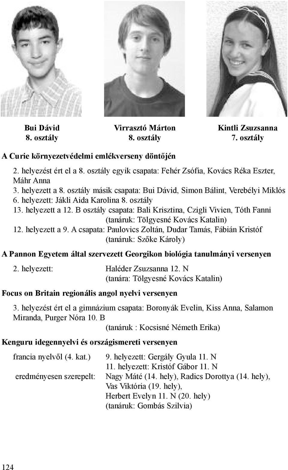 helyezett a 12. B osztály csapata: Bali Krisztina, Czigli Vivien, Tóth Fanni (tanáruk: Tölgyesné Kovács Katalin) 12. helyezett a 9.