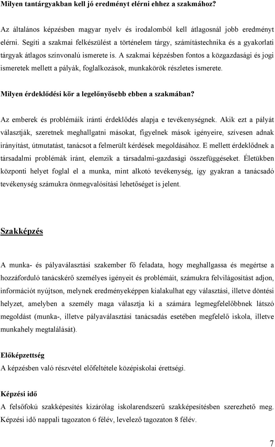 A szakmai képzésben fontos a közgazdasági és jogi ismeretek mellett a pályák, foglalkozások, munkakörök részletes ismerete. Milyen érdeklődési kör a legelőnyösebb ebben a szakmában?