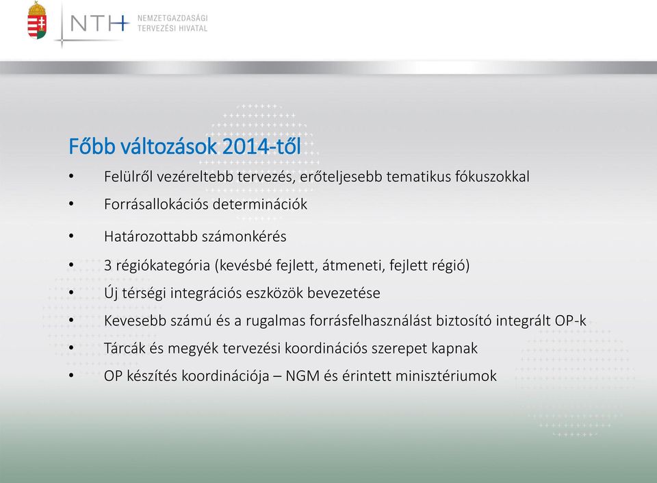térségi integrációs eszközök bevezetése Kevesebb számú és a rugalmas forrásfelhasználást biztosító integrált