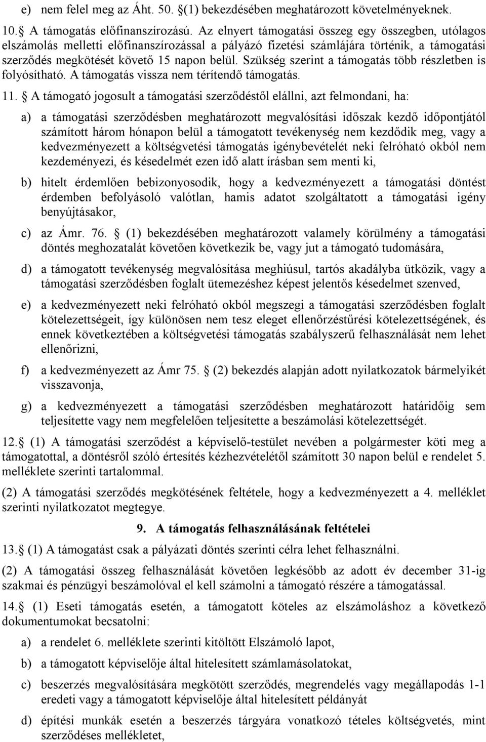Szükség szerint a támogatás több részletben is folyósítható. A támogatás vissza nem térítendő támogatás. 11.