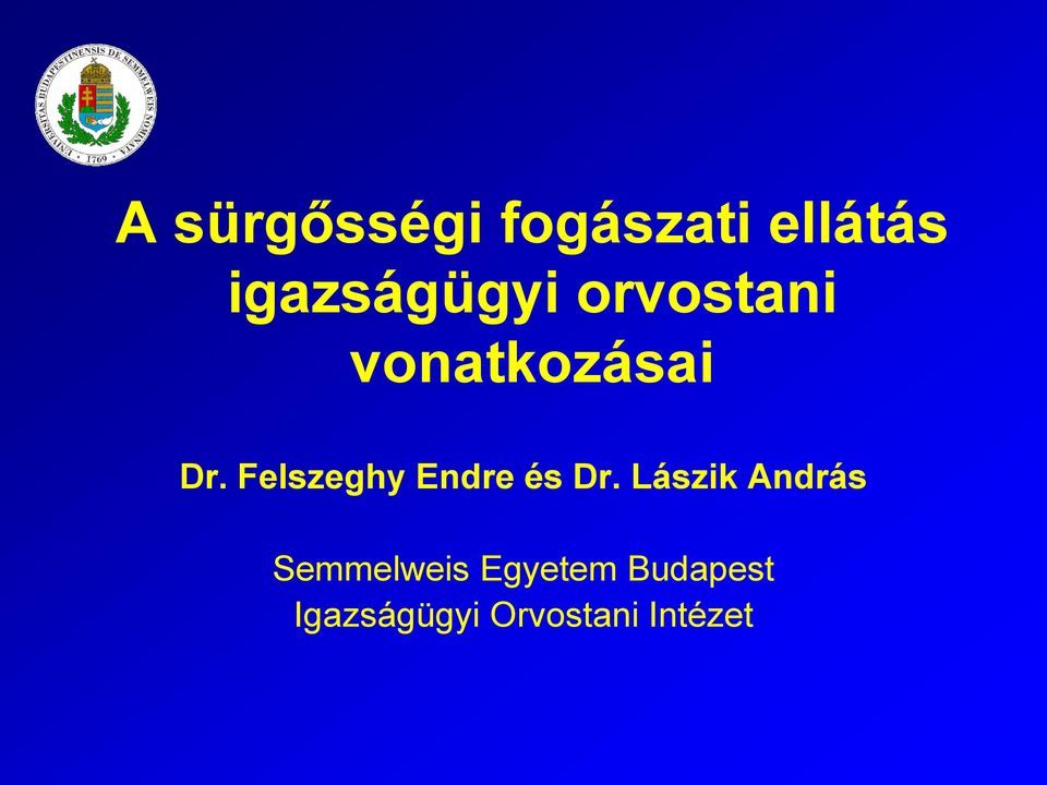 A sürgősségi fogászati ellátás igazságügyi orvostani vonatkozásai Dr.  Felszeghy Endre és Dr. Lászik András - PDF Ingyenes letöltés