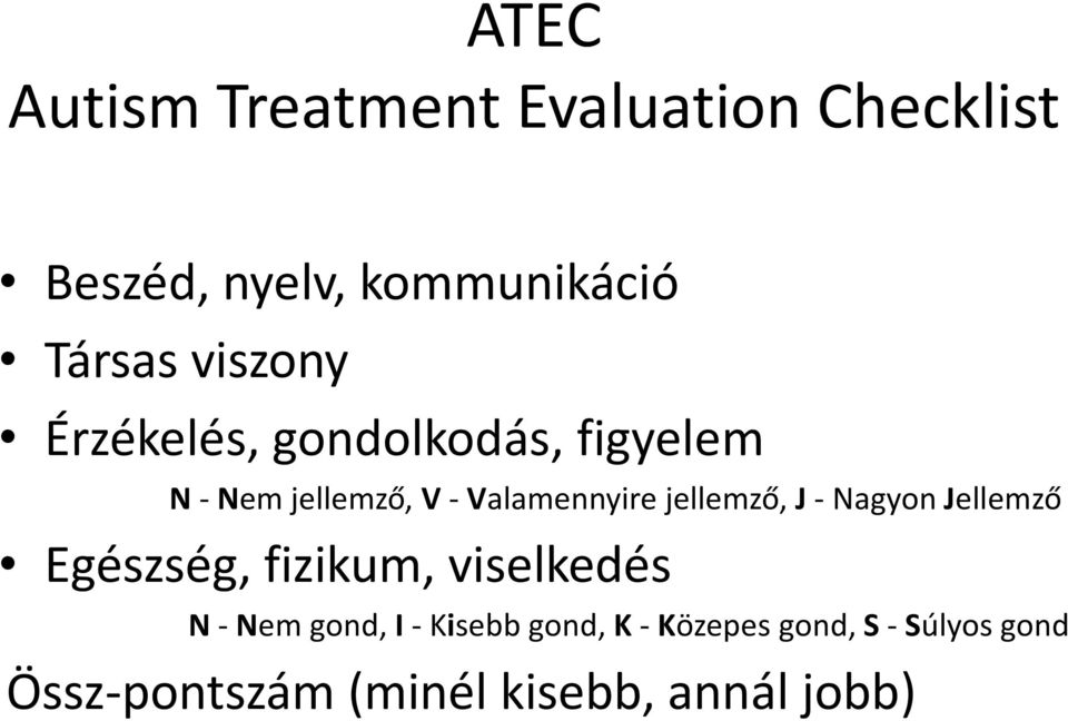 jellemző, J - Nagyon Jellemző Egészség, fizikum, viselkedés N - Nem gond, I -