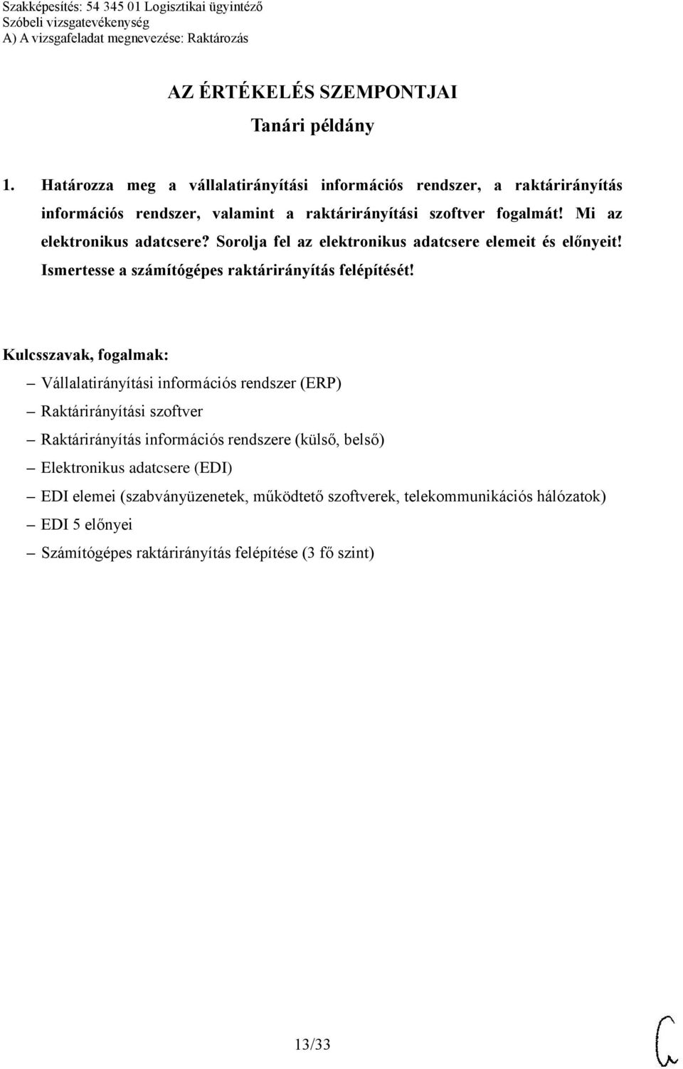 Mi az elektronikus adatcsere? Sorolja fel az elektronikus adatcsere elemeit és előnyeit! Ismertesse a számítógépes raktárirányítás felépítését!