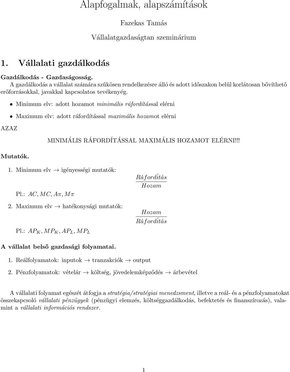 AZAZ Minimum elv: adott hozamot minimális ráfordítással elérni Maximum elv: adott ráfordítással maximális hozamot elérni MINIMÁLIS RÁFORDÍTÁSSAL MAXIMÁLIS HOZAMOT ELÉRNI!!! Mutatók. 1.