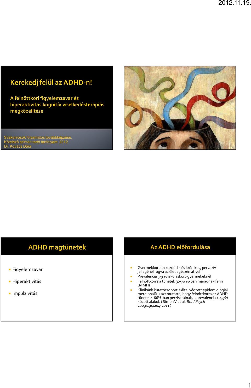 átível Prevalencia 3-9 % iskoláskorú gyermekeknél Felnőttkorra a tünetek 30-70 %-ban maradnak fenn (NIMH) Klinikánk kutatócsoportja