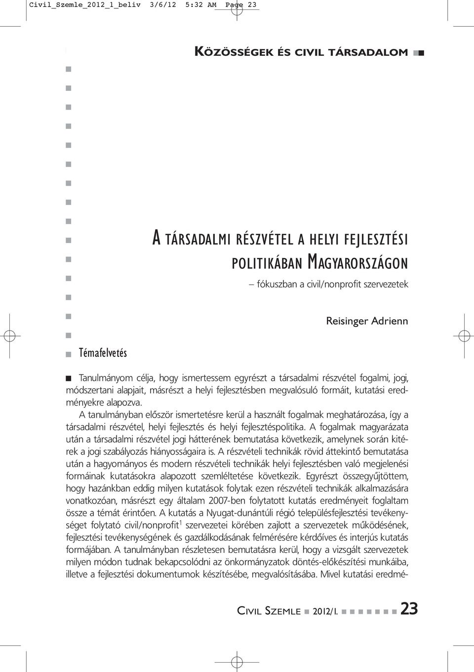 A tanulmányban először ismertetésre kerül a használt fogalmak meghatározása, így a társadalmi részvétel, helyi fejlesztés és helyi fejlesztéspolitika.