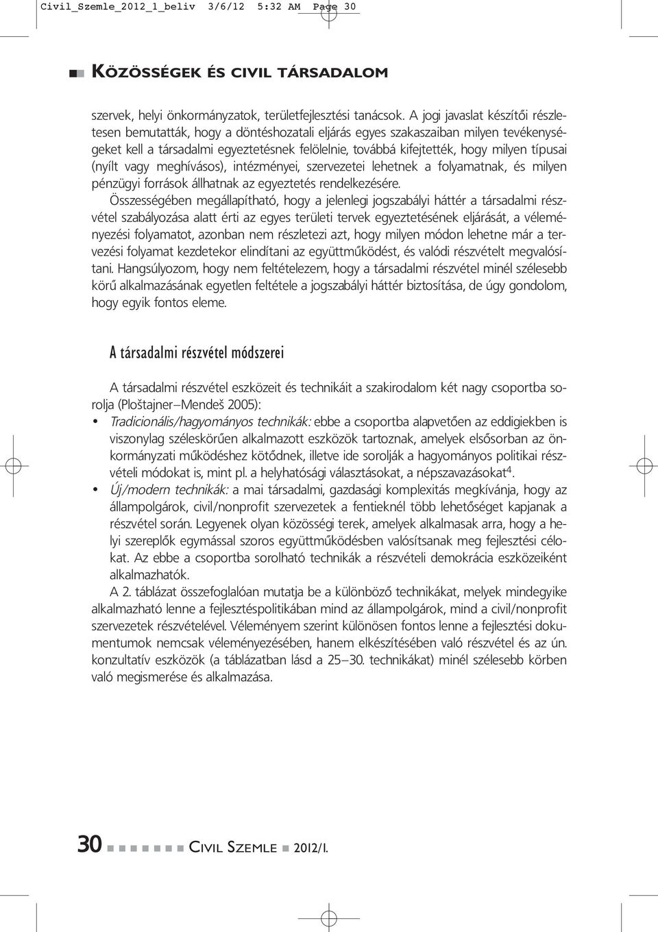 típusai (nyílt vagy meghívásos), intézményei, szervezetei lehetnek a folyamatnak, és milyen pénzügyi források állhatnak az egyeztetés rendelkezésére.