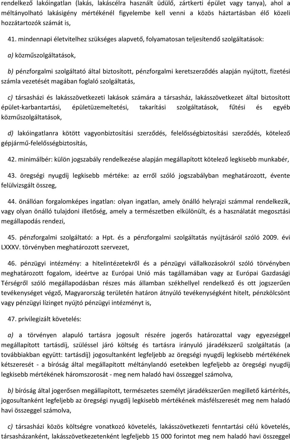 mindennapi életvitelhez szükséges alapvető, folyamatosan teljesítendő szolgáltatások: a) közműszolgáltatások, b) pénzforgalmi szolgáltató által biztosított, pénzforgalmi keretszerződés alapján