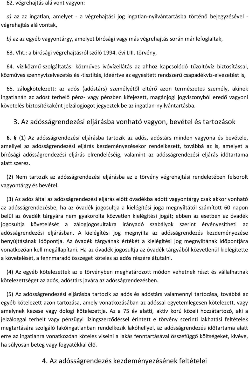 víziközmű-szolgáltatás: közműves ivóvízellátás az ahhoz kapcsolódó tűzoltóvíz biztosítással, közműves szennyvízelvezetés és -tisztítás, ideértve az egyesített rendszerű csapadékvíz-elvezetést is, 65.