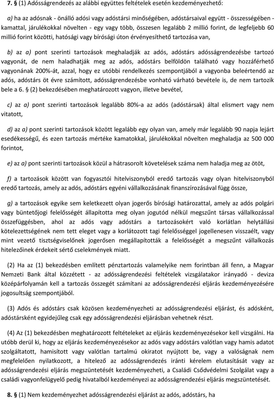 meghaladják az adós, adóstárs adósságrendezésbe tartozó vagyonát, de nem haladhatják meg az adós, adóstárs belföldön található vagy hozzáférhető vagyonának 200%-át, azzal, hogy ez utóbbi rendelkezés