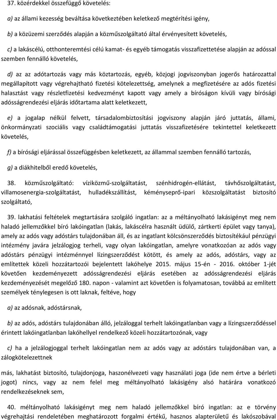jogerős határozattal megállapított vagy végrehajtható fizetési kötelezettség, amelynek a megfizetésére az adós fizetési halasztást vagy részletfizetési kedvezményt kapott vagy amely a bíróságon