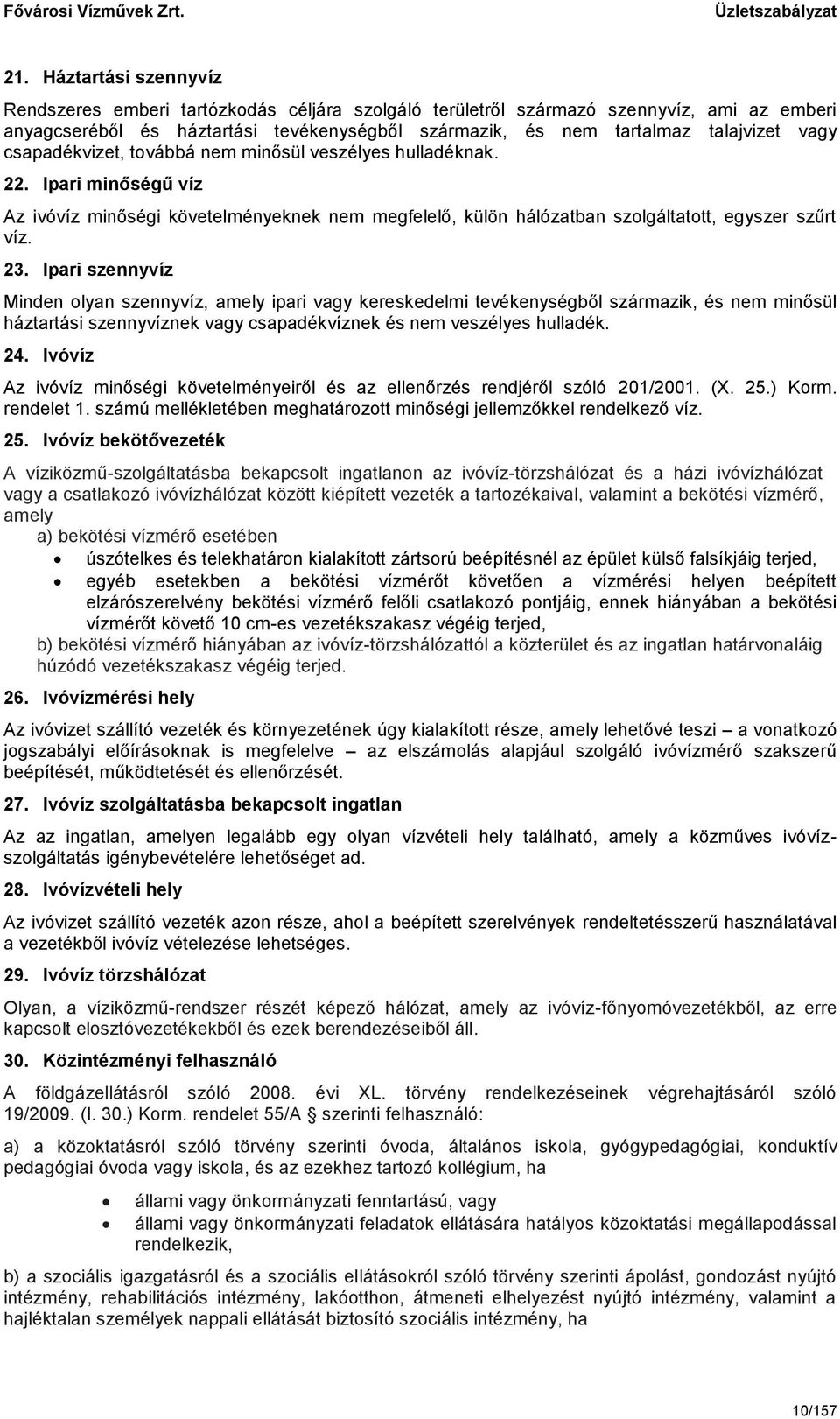 Ipari szennyvíz Minden olyan szennyvíz, amely ipari vagy kereskedelmi tevékenységből származik, és nem minősül háztartási szennyvíznek vagy csapadékvíznek és nem veszélyes hulladék. 24.