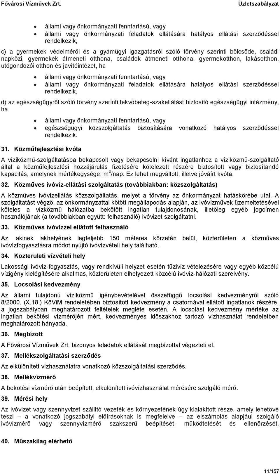 fenntartású, vagy állami vagy önkormányzati feladatok ellátására hatályos ellátási szerződéssel rendelkezik, d) az egészségügyről szóló törvény szerinti fekvőbeteg-szakellátást biztosító egészségügyi