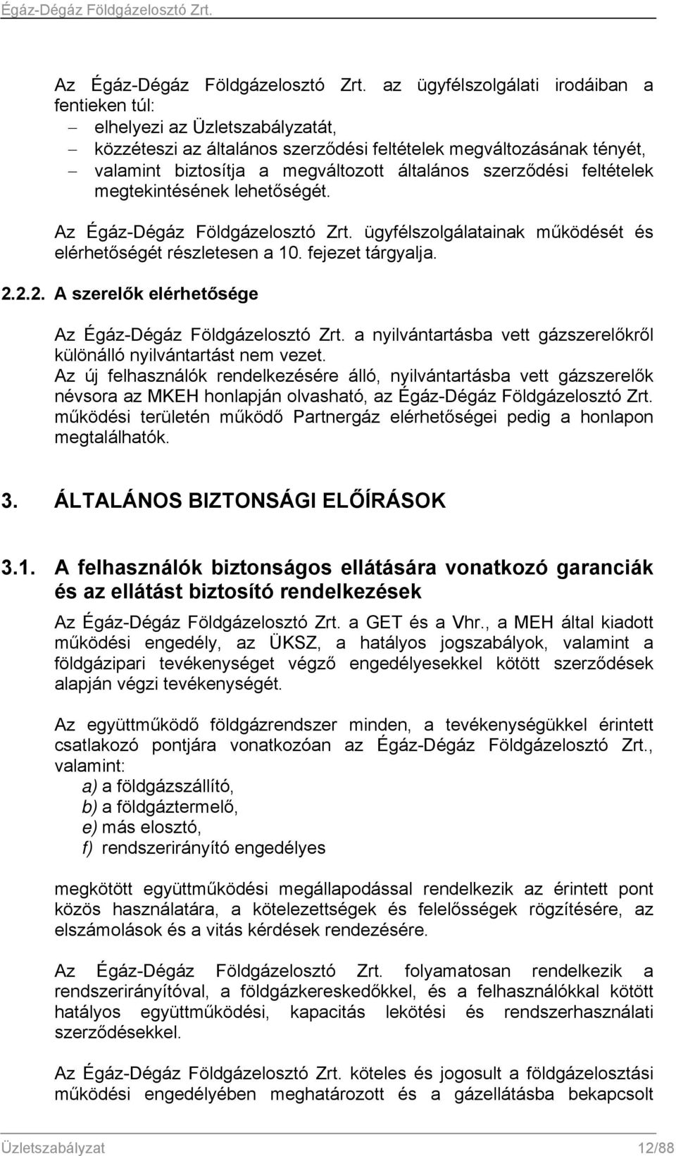 szerződési feltételek megtekintésének lehetőségét.  ügyfélszolgálatainak működését és elérhetőségét részletesen a 10. fejezet tárgyalja. 2.