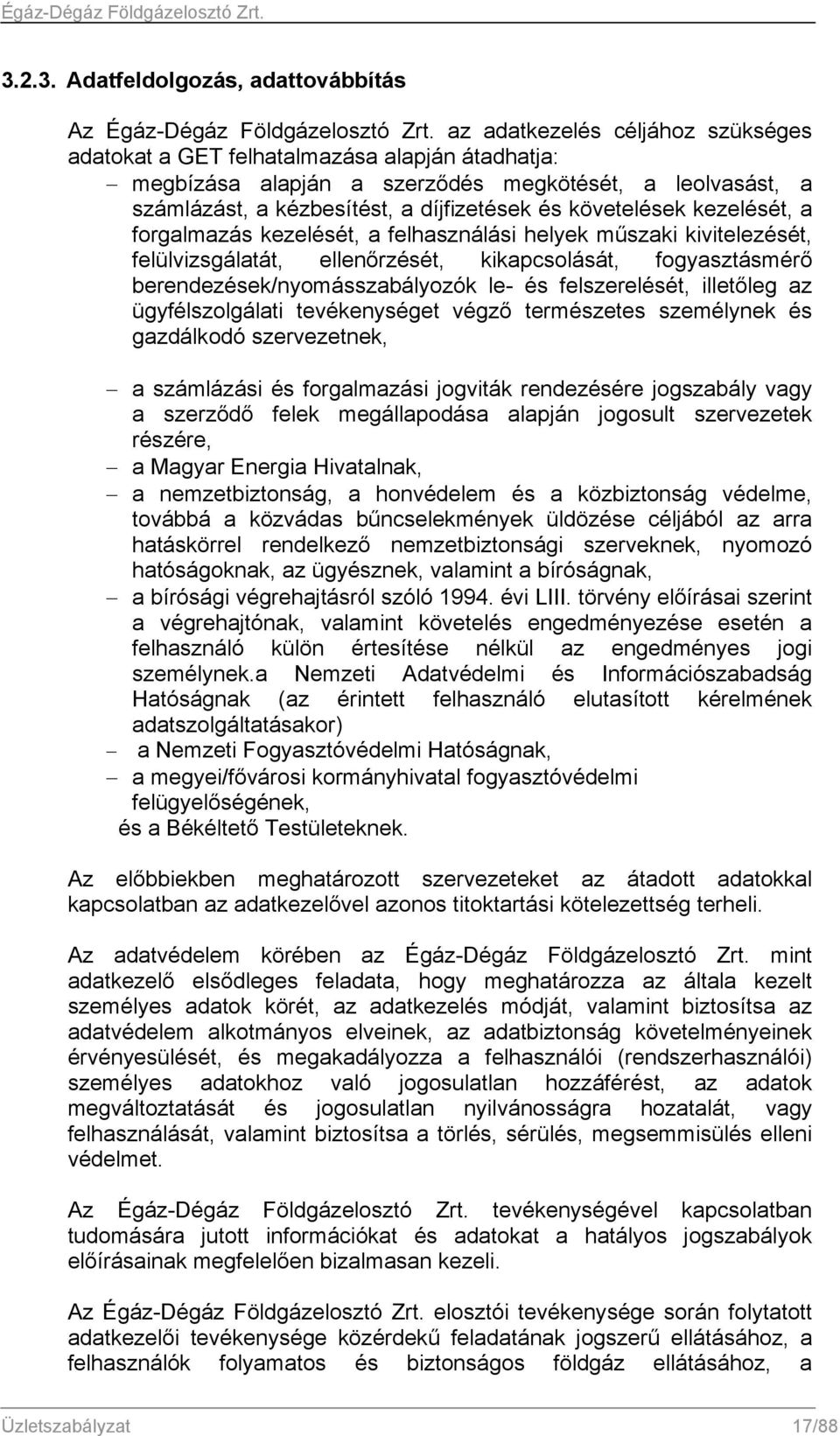 kezelését, a forgalmazás kezelését, a felhasználási helyek műszaki kivitelezését, felülvizsgálatát, ellenőrzését, kikapcsolását, fogyasztásmérő berendezések/nyomásszabályozók le- és felszerelését,