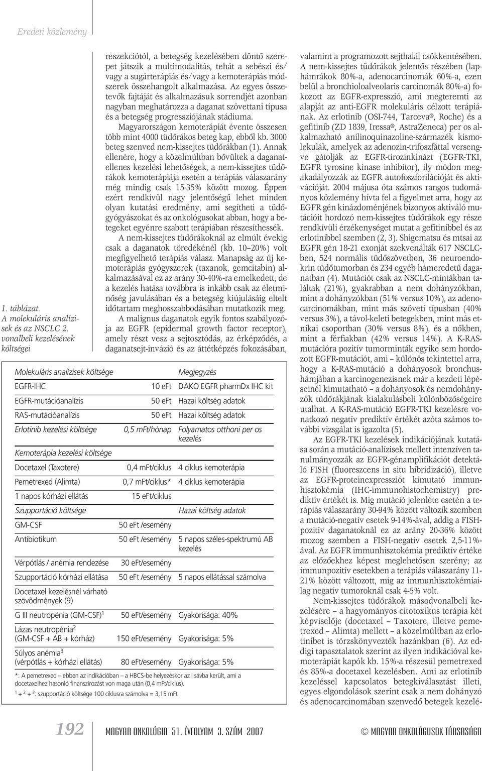 alkalmazása. Az egyes összetevôk fajtáját és alkalmazásuk sorrendjét azonban nagyban meghatározza a daganat szövettani típusa és a betegség progressziójának stádiuma.