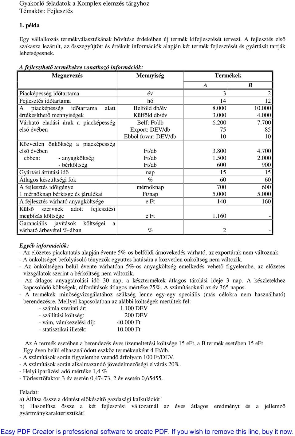 A fejleszthetõ termékekre vonatkozó információk: Megnevezés Mennyiség Termékek A B Fejlesztés idõtartama hó 14 12 A piacképesség idõtartama alatt Belföld db/év 8.