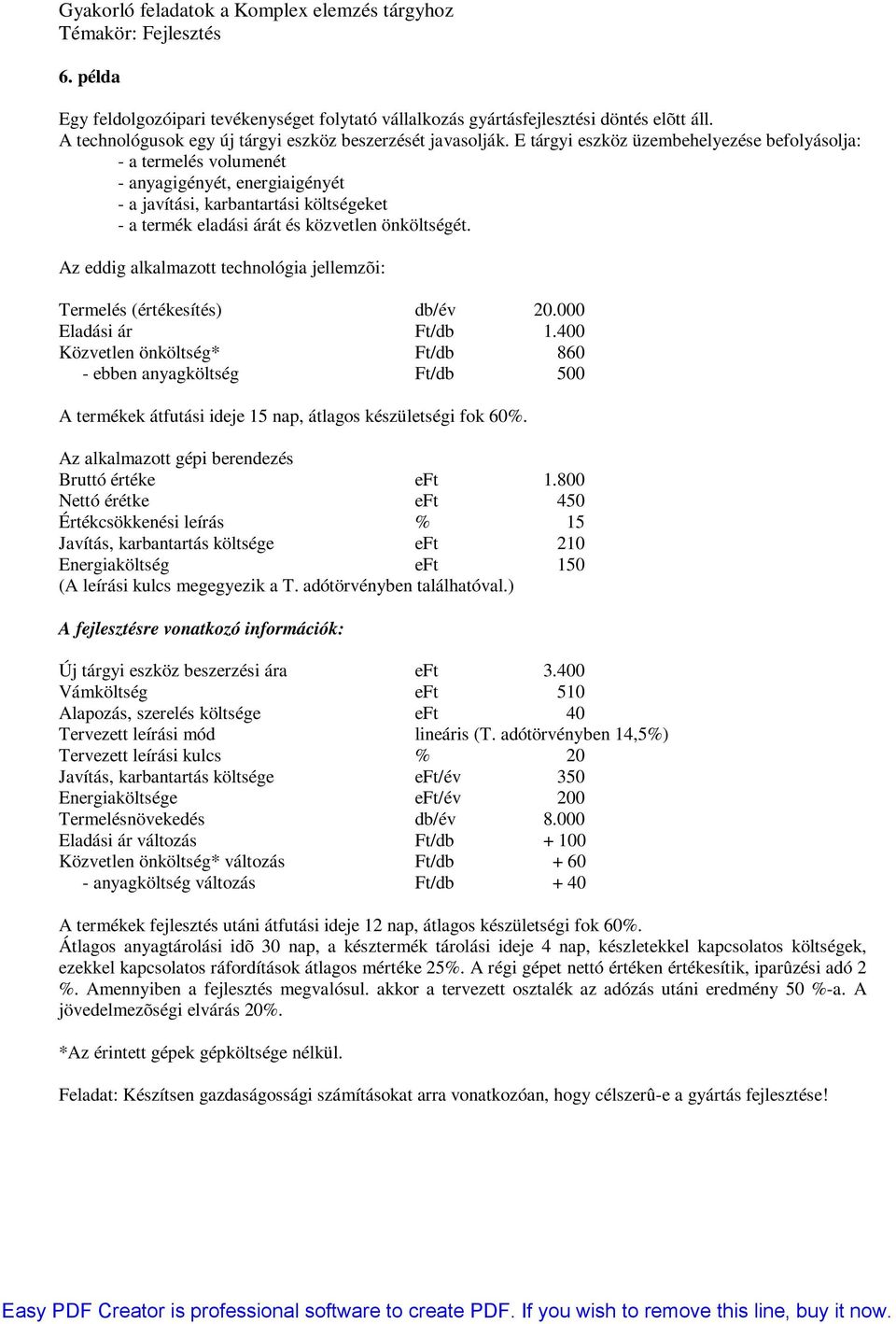 Az eddig alkalmazott technológia jellemzõi: Termelés (értékesítés) db/év 20.000 Eladási ár 1.