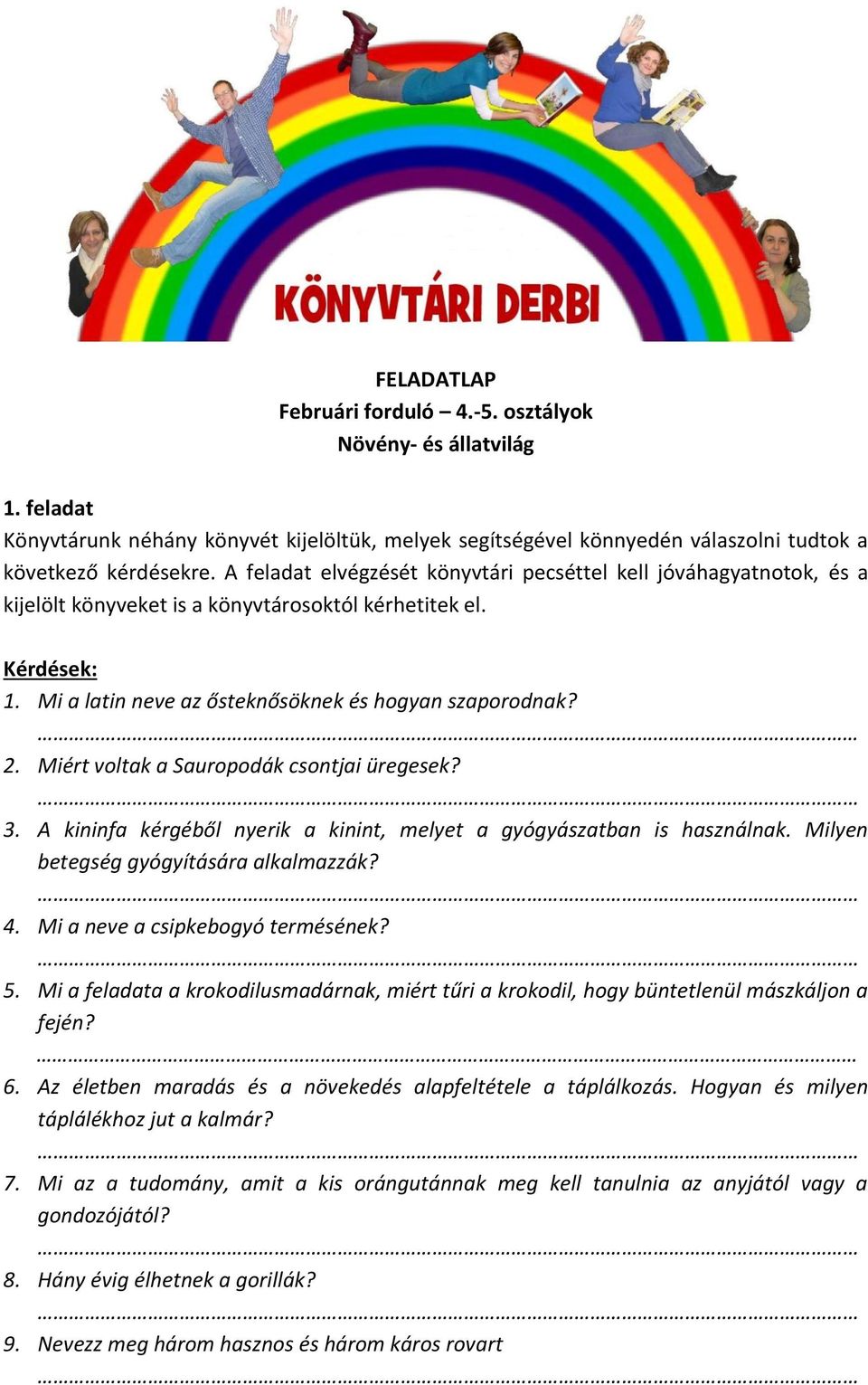 Miért voltak a Sauropodák csontjai üregesek? 3. A kininfa kérgéből nyerik a kinint, melyet a gyógyászatban is használnak. Milyen betegség gyógyítására alkalmazzák? 4.