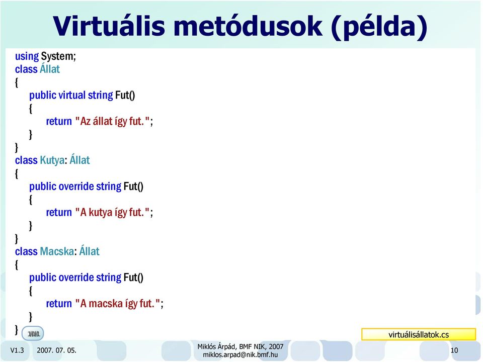 "; class Kutya: Állat public override string Fut() return "A kutya így fut.