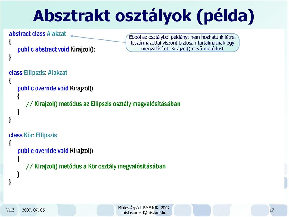 Ellipszis: Alakzat public override void Kirajzol() // Kirajzol() metódus az Ellipszis osztály megvalósításában