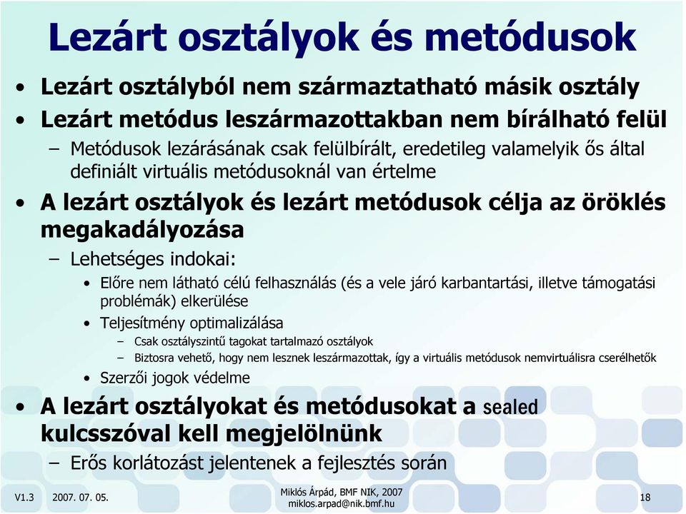 karbantartási, illetve támogatási problémák) elkerülése Teljesítmény optimalizálása Csak osztályszintű tagokat tartalmazó osztályok Biztosra vehető, hogy nem lesznek leszármazottak, így a virtuális