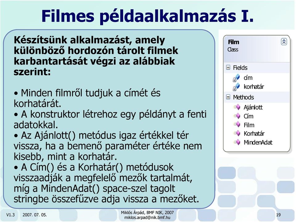 korhatárát. A konstruktor létrehoz egy példányt a fenti adatokkal.