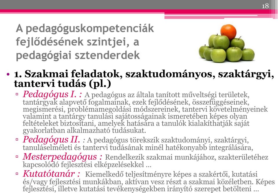 valamint a tantárgy tanulási sajátosságainak ismeretében képes olyan feltételeket biztosítani, amelyek hatására a tanulók kialakíthatják saját gyakorlatban alkalmazható tudásukat. Pedagógus II.