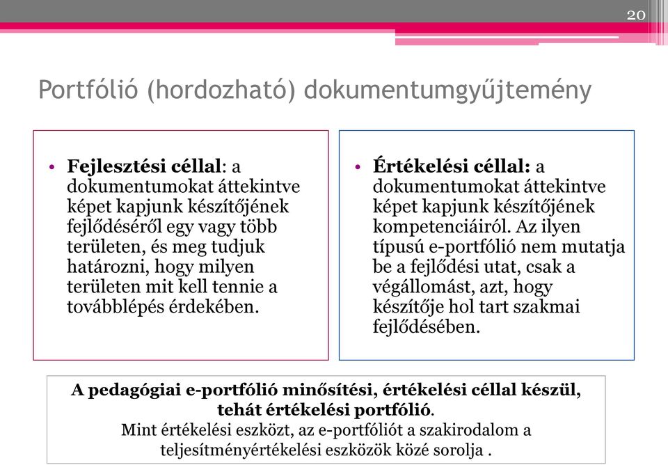 Értékelési céllal: a dokumentumokat áttekintve képet kapjunk készítőjének kompetenciáiról.