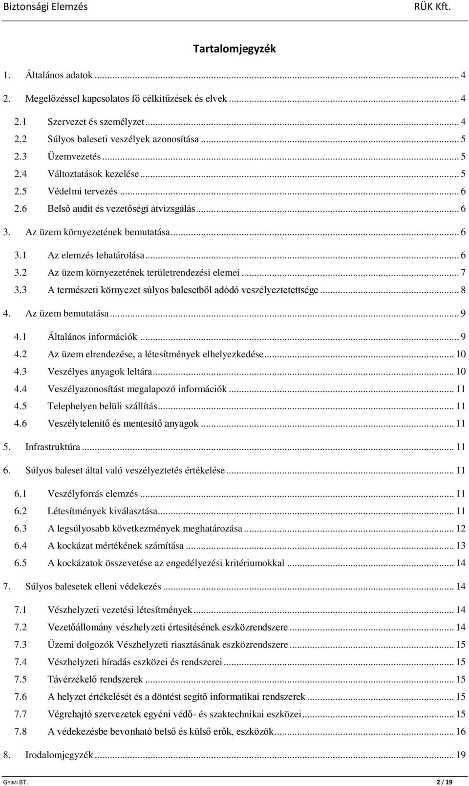 .. 7 3.3 A természeti környezet súlyos balesetből adódó veszélyeztetettsége... 8 4. Az üzem bemutatása... 9 4.1 Általános információk... 9 4.2 Az üzem elrendezése, a létesítmények elhelyezkedése.