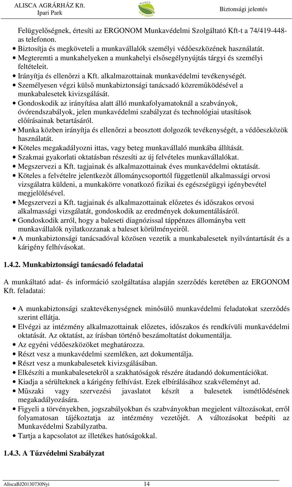Személyesen végzi külső munkabiztonsági tanácsadó közreműködésével a munkabalesetek kivizsgálását.