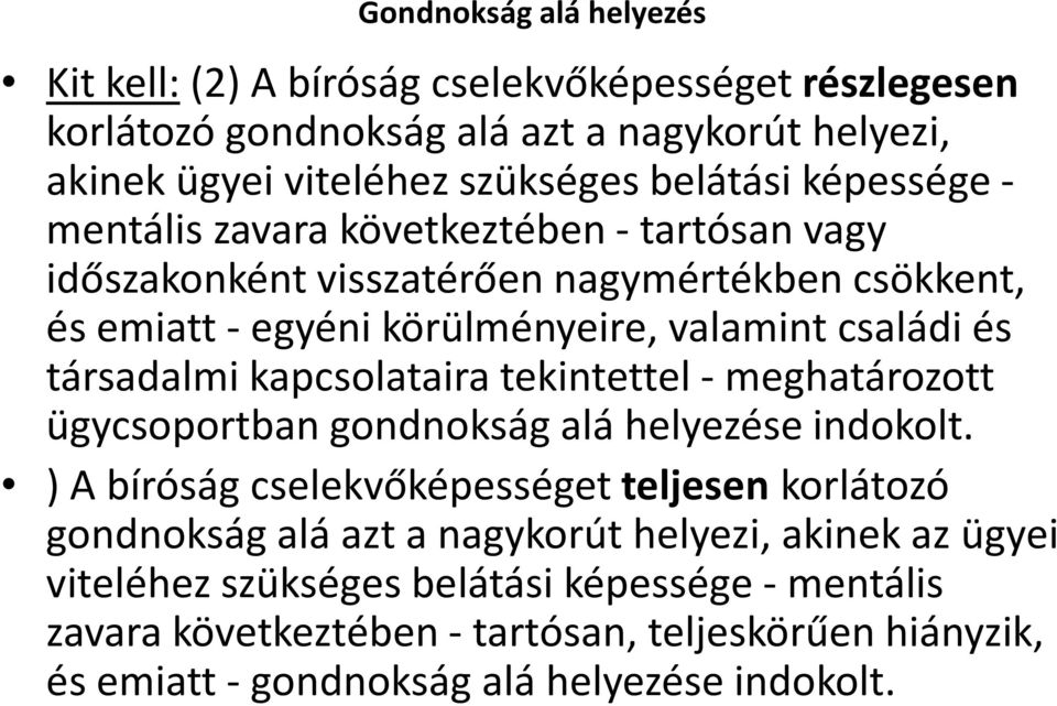 kapcsolataira tekintettel -meghatározott ügycsoportban gondnokság alá helyezése indokolt.