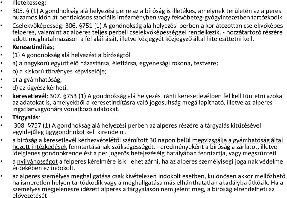 Cselekvőképesség: 306. 751(1) A gondnokság alá helyezési perben a korlátozottan cselekvőképes felperes, valamint az alperes teljes perbeli cselekvőképességgel rendelkezik.