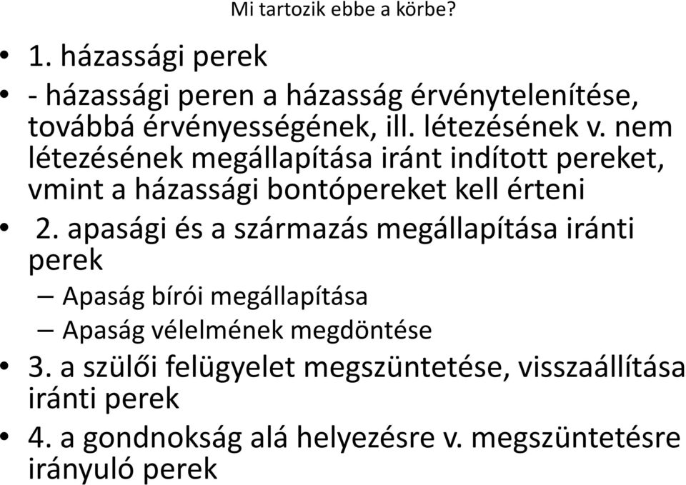 nem létezésének megállapítása iránt indított pereket, vmint a házassági bontópereket kell érteni 2.