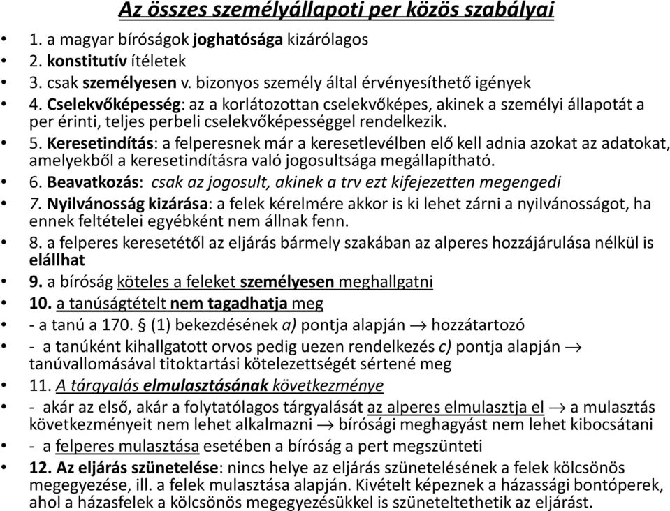 Keresetindítás: a felperesnek már a keresetlevélben elő kell adnia azokat az adatokat, amelyekből a keresetindításra való jogosultsága megállapítható. 6.