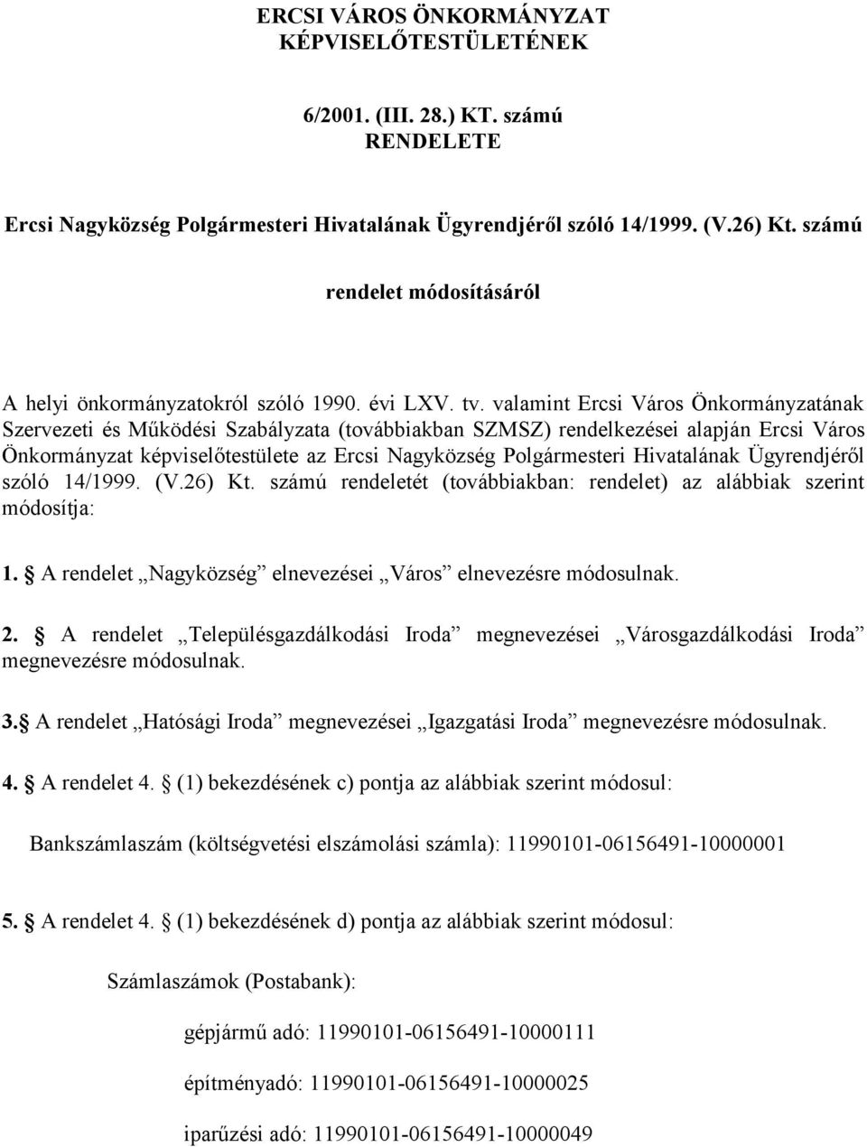 valamint Ercsi Város Önkormányzatának Szervezeti és Működési Szabályzata (továbbiakban SZMSZ) rendelkezései alapján Ercsi Város Önkormányzat képviselőtestülete az Ercsi Nagyközség Polgármesteri