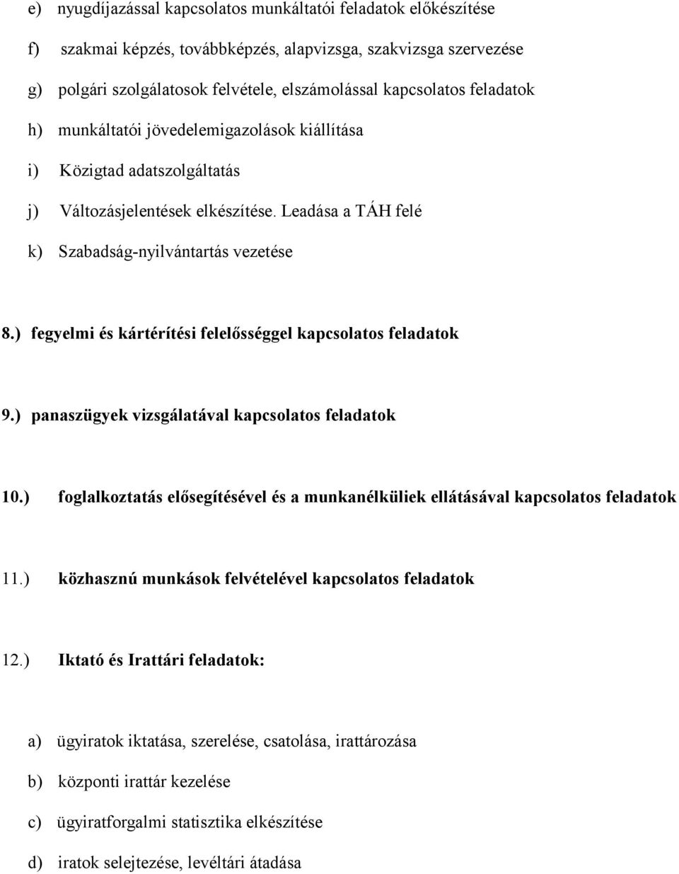 ) fegyelmi és kártérítési felelősséggel kapcsolatos feladatok 9.) panaszügyek vizsgálatával kapcsolatos feladatok 10.